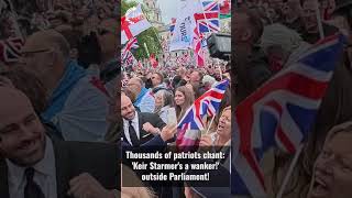 Thousands of patriots chant: 'Keir Starmer's a wanker!' outside Parliament!