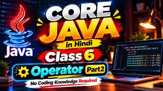 Information Core Java in Hindi| Java operator part 2 | From Zero | Class 6 | Java Tutorial for Beginners Guide
