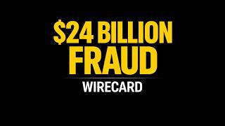 Wirecard: The $24 Billion Fraud