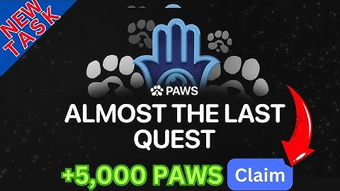 PAWS (New Task): Almost The Last Quest || Claim +5,000 PAWS Token NOW 🔥