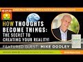 🌟MIKE DOOLEY How Thoughts Become Things - The Secret to Creating Your Reality! @MIKEDOOLEY