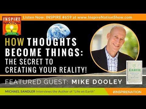 ?MIKE DOOLEY How Thoughts Become Things - The Secret to Creating Your Reality! @MIKEDOOLEY