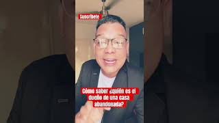 Cómo saber ¿quién es el dueño de una casa abandonada? #abogado #terreno #abandonado #casa