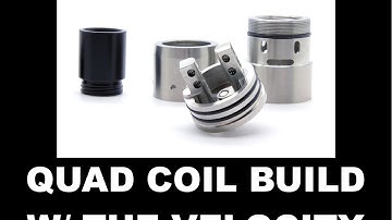TUTORIAL: QUAD COIL BUILD W/ THE VELOCITY RDA