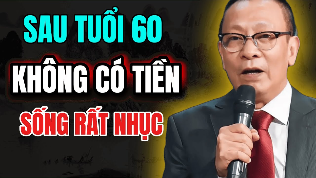 Về Già Không Có Tiền Bạn Sẽ Phải Chịu 5 Nỗi Nhục Này - Lại Văn Sâm Chỉ Rõ!