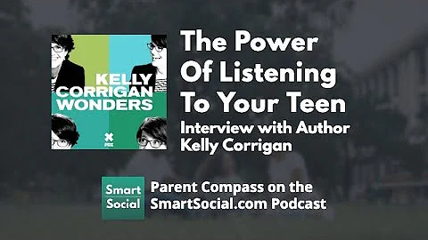 Parent Compass: The Power of Listening to Your Teen with Best Selling Author Kelly Corrigan