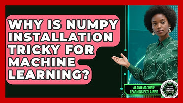 Why Is NumPy Installation Tricky For Machine Learning? - AI and Machine Learning Explained