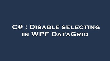 C# : Disable selecting in WPF DataGrid