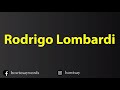 How To Pronounce Rodrigo Lombardi