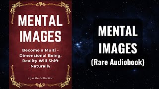 Mental Images  Become a Multi  dimensional Being, Reality Will Shift Naturally Audiobook