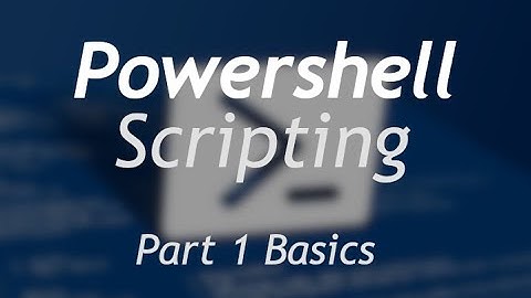 Powershell Scripting - Part 1 Basics