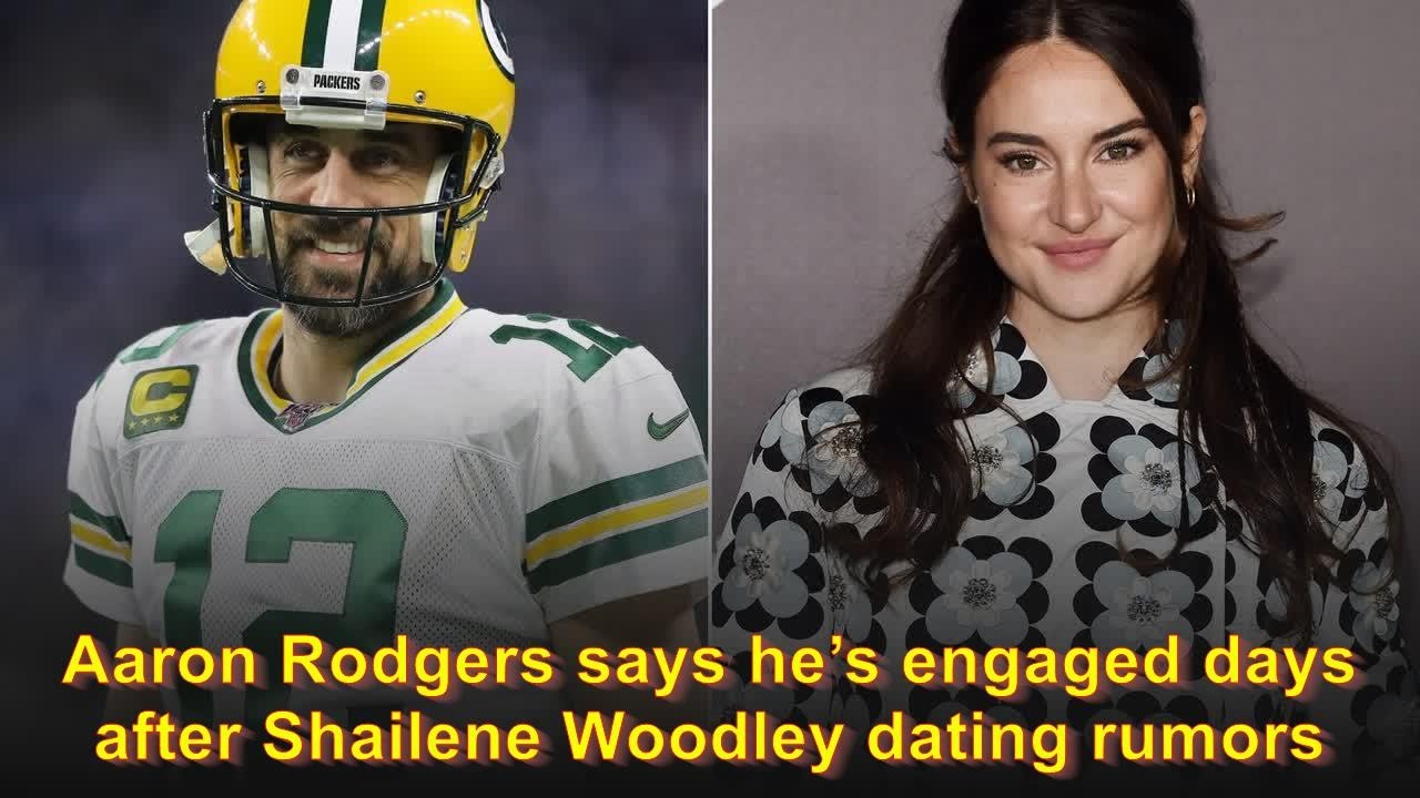 Aaron Rodgers says he's engaged days after Shailene Woodley ...