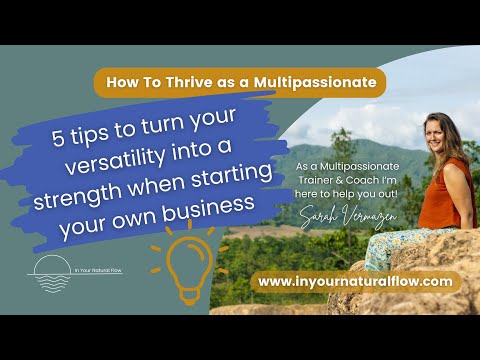 5 Tips to Turn Your Versatility into a Strength When Starting Your Own Business as a Multipassionate