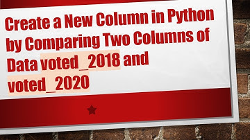 Create a New Column in Python by Comparing Two Columns of Data voted_2018 and voted_2020