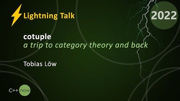 Lightning Talk: Cotuple - A Trip to Category Theory and Back - Tobias Löw - CppNow 2022