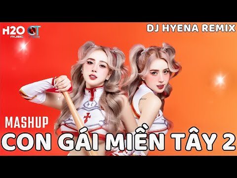 NONSTOP | LIÊN KHÚC Remix Con Gái Miền Tây 2- DJ Hyena Remix