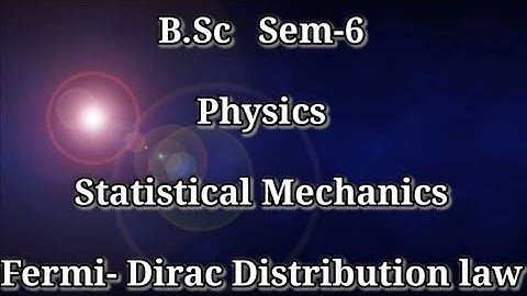 Fermi-Dirac Distribution law (Statistical Mechanics)  B. Sc  sem-6  PHY || Classical Statistics||