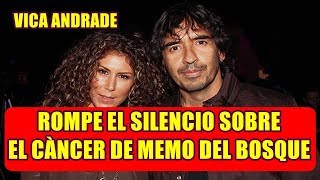 VICA ANDRADE rompe el silencio Y HABLA sobre el CÁNCER DE SU ESPOSO memo del bosque