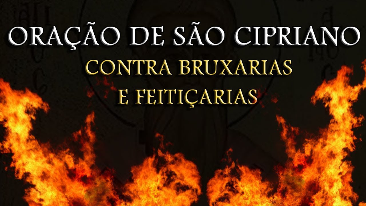 ORAÇÃO DE SÃO CIPRIANO CONTRA BRUXARIA E FEITIÇARIA