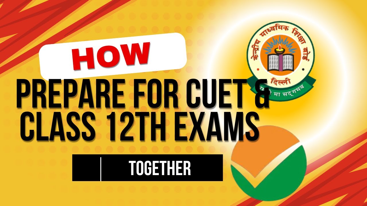 How to Prepare for CUET Exam and Class 12th Board Exams Together? 🎓 ...