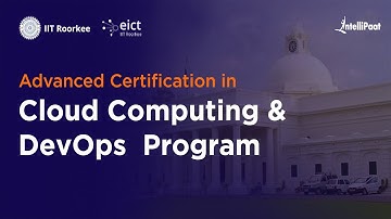 IIT Roorkee EICT - Advanced Certification in Cloud Computing & DevOps Program | Intellipaat