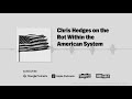 Chris Hedges on the Rot Within the American System