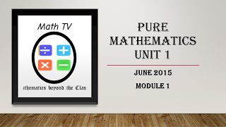 PURE MATHEMATICS UNIT 1| JUNE 2015| MODULE 1 screenshot 3