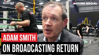 Adam Smith OPENS UP On Boxing Broadcast Return, Reacts To Ben Shalom Criticism