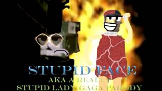 Stupid Face - aka a Lady Gaga Bad Romance parody. Sung by Big Mikey and Mr. Postmanson