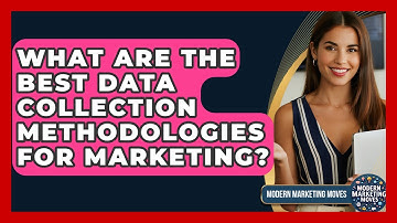 What Are The Best Data Collection Methodologies For Marketing? - Modern Marketing Moves
