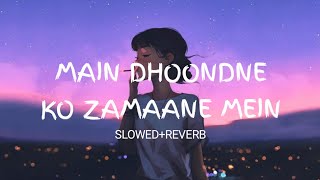 Main Dhoondne Ko Zamaane Mein Lofi (Slowed+Reverb) | Arijit Singh | EPIC 90s
