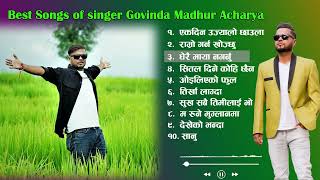 Best Song of Govinda Madhur Acharya | Audio Jukebox | - Best Nepali Songs | Jukebox Nepali Songs