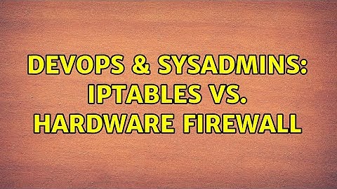 DevOps & SysAdmins: iptables vs. hardware firewall (4 Solutions!!)
