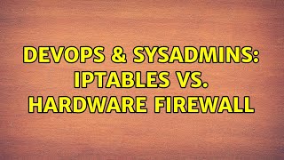 DevOps & SysAdmins: iptables vs. hardware firewall (4 Solutions!!)