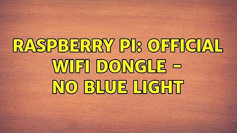 Raspberry Pi: Official WiFi dongle - No Blue light (2 Solutions!!)