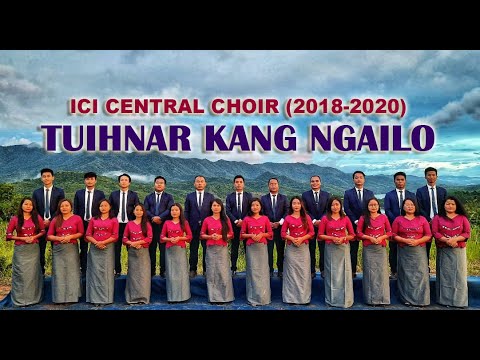 TUIHNAR KANG NGAILO  ICI Central Choir 2018 2020