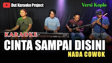 CINTA SAMPAI DISINI KARAOKE NADA COWOK/PRIA VERSI KOPLO