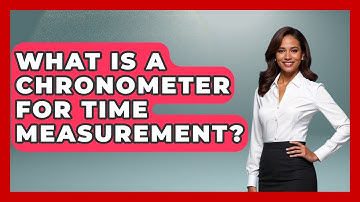 What Is A Chronometer For Time Measurement? - The Numbers Channel