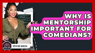 Why Is Mentorship Important For Comedians? - Open Mic Manual
