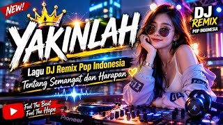 Yakinlah | Lagu DJ Remix Pop Indonesia Tentang Semangat dan Harapan