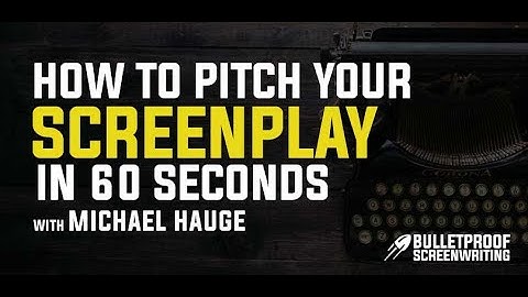 How to Pitch Your Screenplay in 60 Seconds with Michael Hauge - Bulletproof Screenplay