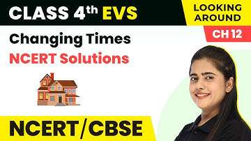 Changing Times - NCERT Solutions | Class 4 EVS Chapter 12 | CBSE 2024-25