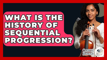 What Is The History Of Sequential Progression? - Classical Serenade
