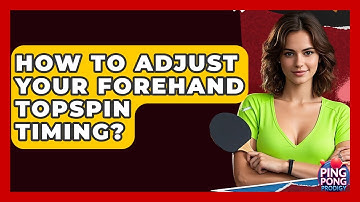 How To Adjust Your Forehand Topspin Timing? - Ping Pong Prodigy