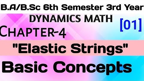 Elastic Strings Chapter 4 Dynamics Math || For B.Sc 6th Semester 3rd Year || Basic Concepts
