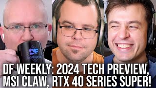 DF Direct Weekly #144: 2024 Games/Consoles/Hardware Preview, MSI Claw Reveal, RTX 40 Series Super