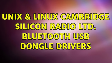 Unix & Linux: Cambridge Silicon Radio Ltd. Bluetooth USB dongle Drivers (2 Solutions!!)