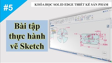 Khóa học Solid Edge #5 | 3D Modeling | Bài tập thực hành vẽ 2D Sketch