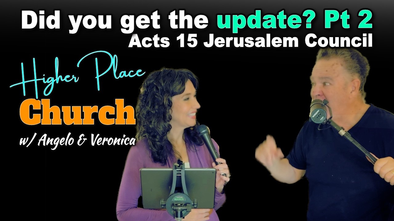 Did you get the update? Acts 15 Jerusalem Council Pt 2 | Higher Place Church w/ Angelo & Veronica