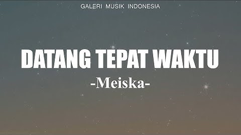 Meiska - Datang Tepat Waktu (Lirik) Tak Kan Terganti, Sebatas Mimpi, Tanpa Cinta (Campuran Lirik)